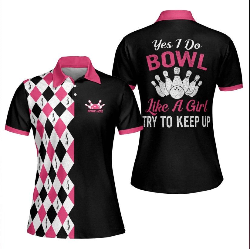Bowling Shirts for Women: Personalized “Yes I Do Bowl Like A Girl, Try to Keep Up” Bowling Polo Shirt – PW-001